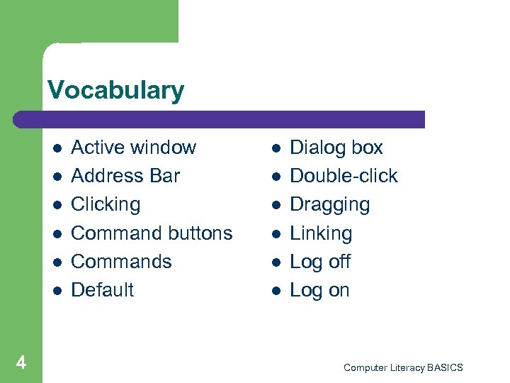 Vocabulary l l l 4 Active window Address Bar Clicking Command buttons Commands Default