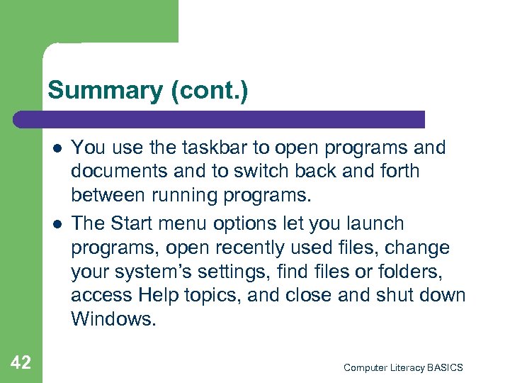 Summary (cont. ) l l 42 You use the taskbar to open programs and