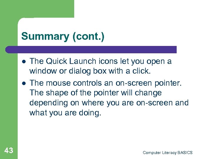 Summary (cont. ) l l 43 The Quick Launch icons let you open a