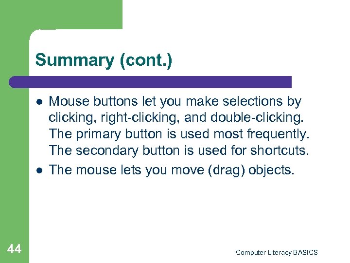 Summary (cont. ) l l 44 Mouse buttons let you make selections by clicking,