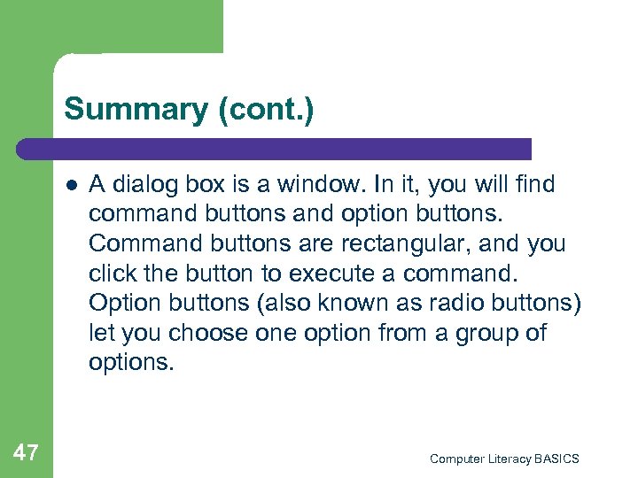 Summary (cont. ) l 47 A dialog box is a window. In it, you