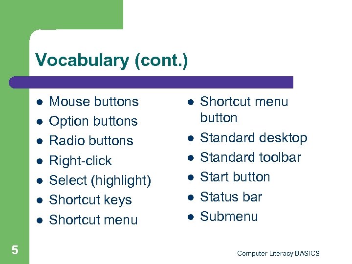 Vocabulary (cont. ) l l l l 5 Mouse buttons Option buttons Radio buttons