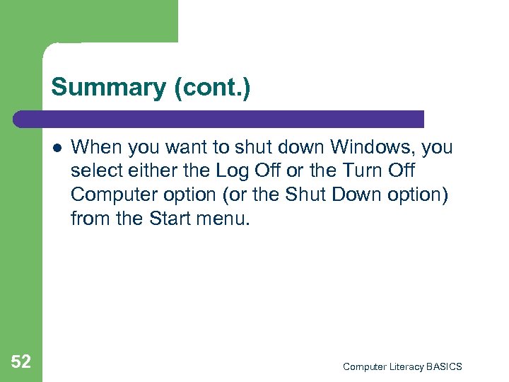 Summary (cont. ) l 52 When you want to shut down Windows, you select