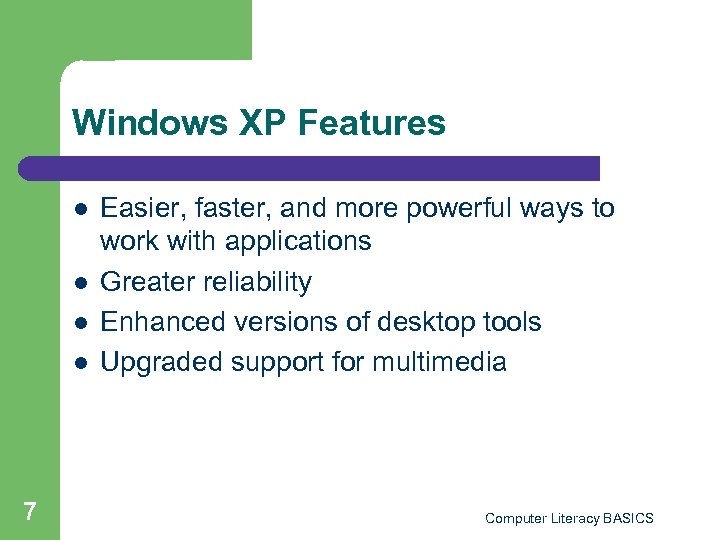 Windows XP Features l l 7 Easier, faster, and more powerful ways to work