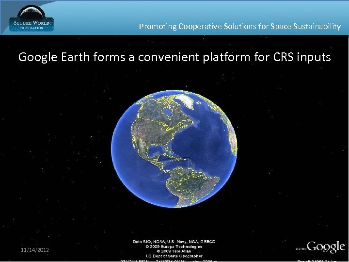 Promoting Cooperative Solutions for Space Sustainability Google Earth forms a convenient platform for CRS