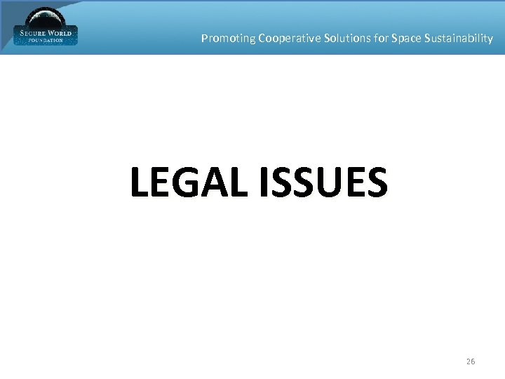 Promoting Cooperative Solutions for Space Sustainability LEGAL ISSUES 26 