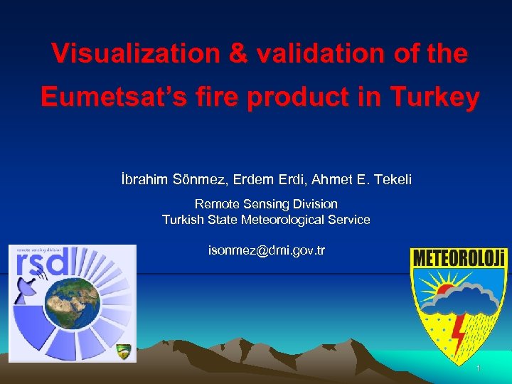 Visualization & validation of the Eumetsat’s fire product in Turkey İbrahim Sönmez, Erdem Erdi,