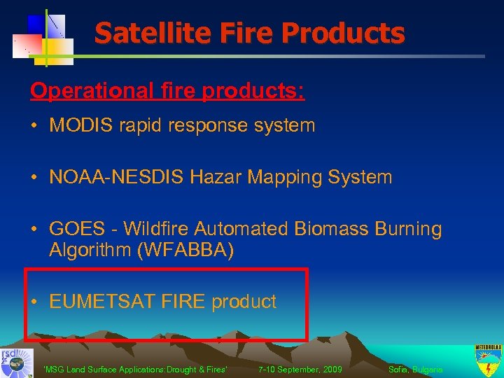 Satellite Fire Products Operational fire products: • MODIS rapid response system • NOAA-NESDIS Hazar