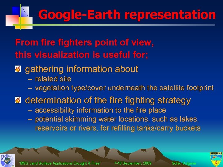 Google-Earth representation From fire fighters point of view, this visualization is useful for; gathering