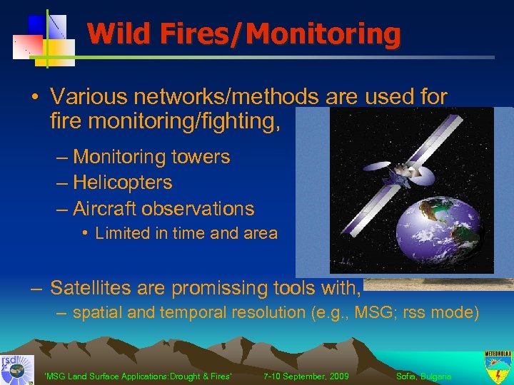 Wild Fires/Monitoring • Various networks/methods are used for fire monitoring/fighting, – Monitoring towers –