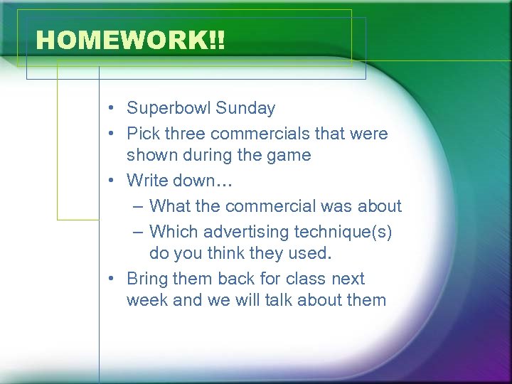 HOMEWORK!! • Superbowl Sunday • Pick three commercials that were shown during the game