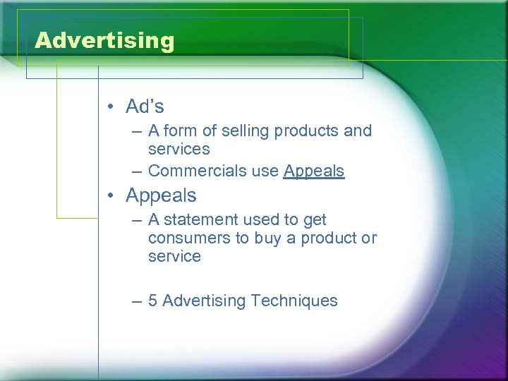 Advertising • Ad’s – A form of selling products and services – Commercials use