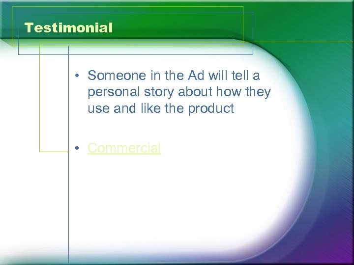Testimonial • Someone in the Ad will tell a personal story about how they