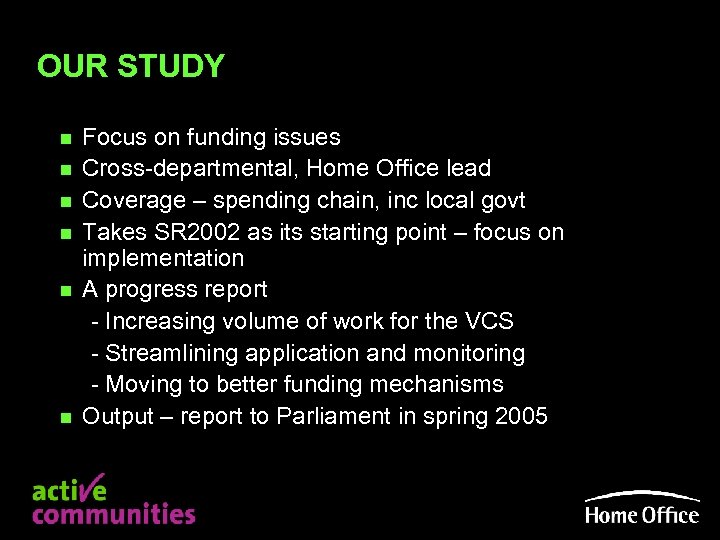 OUR STUDY n n n Focus on funding issues Cross-departmental, Home Office lead Coverage