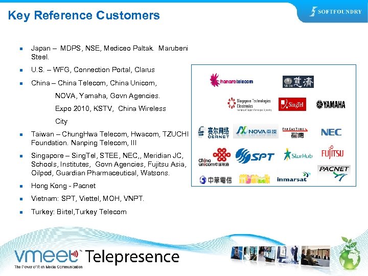 Key Reference Customers n Japan – MDPS, NSE, Mediceo Paltak. Marubeni Steel. n U.