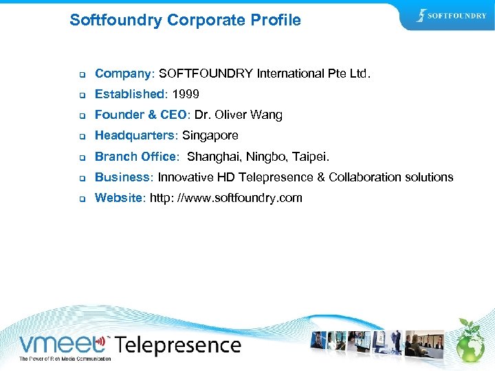 Softfoundry Corporate Profile q Company: SOFTFOUNDRY International Pte Ltd. q Established: 1999 q Founder