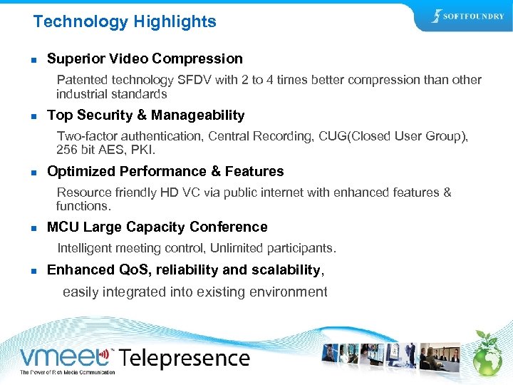 Technology Highlights n Superior Video Compression Patented technology SFDV with 2 to 4 times