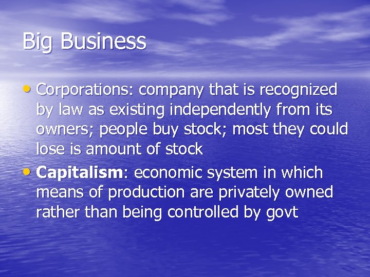 Big Business • Corporations: company that is recognized by law as existing independently from