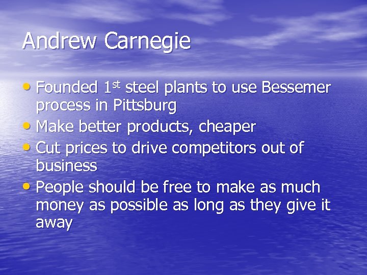 Andrew Carnegie • Founded 1 st steel plants to use Bessemer process in Pittsburg