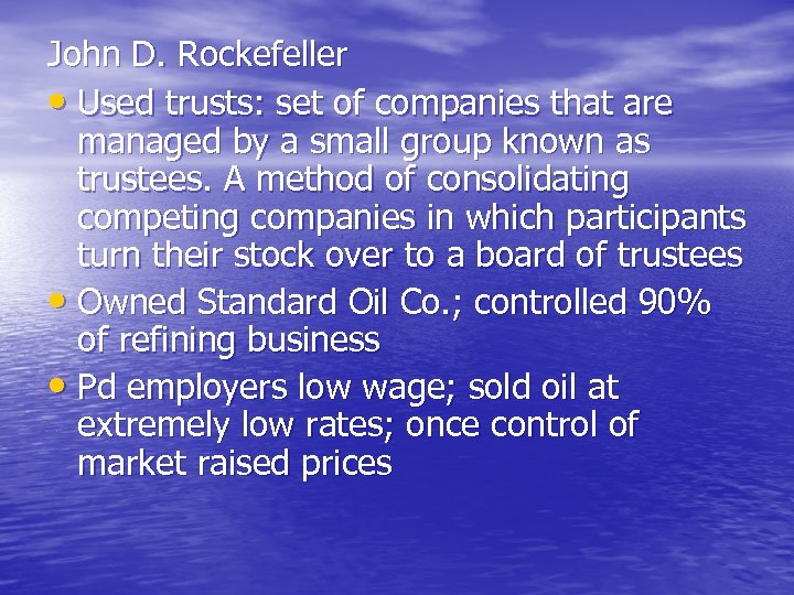 John D. Rockefeller • Used trusts: set of companies that are managed by a