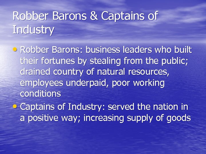 Robber Barons & Captains of Industry • Robber Barons: business leaders who built their