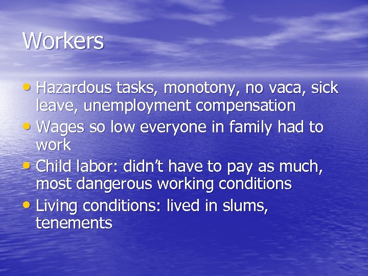 Workers • Hazardous tasks, monotony, no vaca, sick leave, unemployment compensation • Wages so