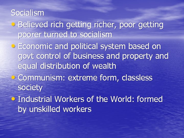 Socialism • Believed rich getting richer, poor getting poorer turned to socialism • Economic