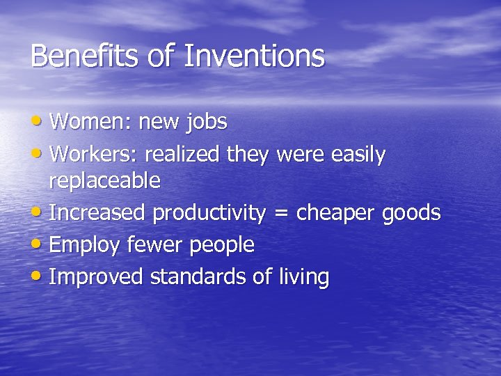Benefits of Inventions • Women: new jobs • Workers: realized they were easily replaceable