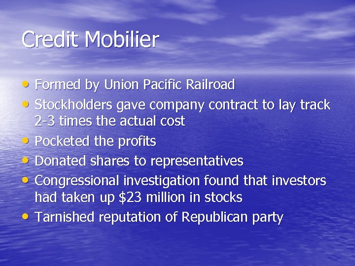 Credit Mobilier • Formed by Union Pacific Railroad • Stockholders gave company contract to