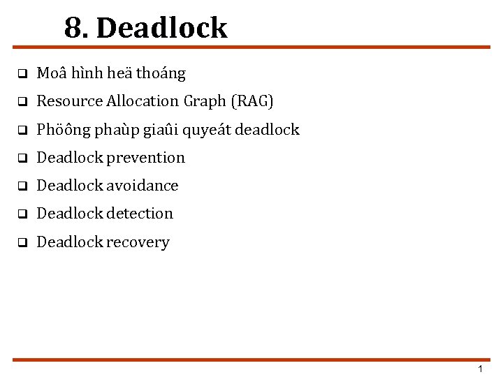 8. Deadlock q Moâ hình heä thoáng q Resource Allocation Graph (RAG) q Phöông