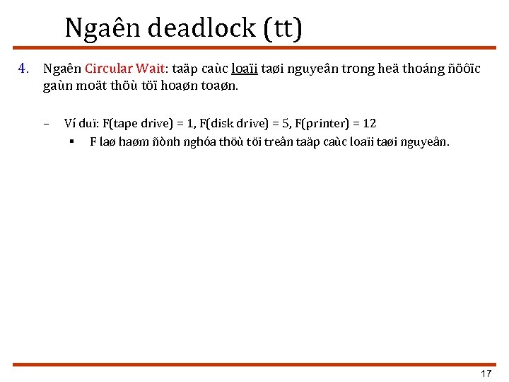 Ngaên deadlock (tt) 4. Ngaên Circular Wait: taäp caùc loaïi taøi nguyeân trong heä