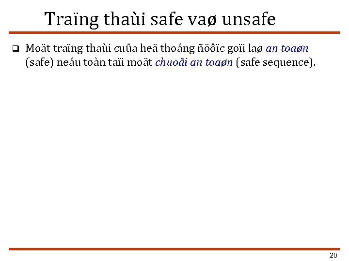 Traïng thaùi safe vaø unsafe q Moät traïng thaùi cuûa heä thoáng ñöôïc goïi