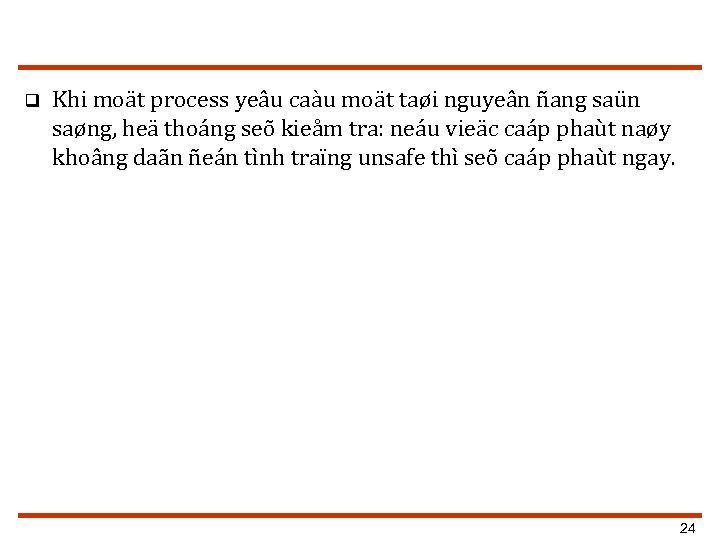 q Khi moät process yeâu caàu moät taøi nguyeân ñang saün saøng, heä thoáng