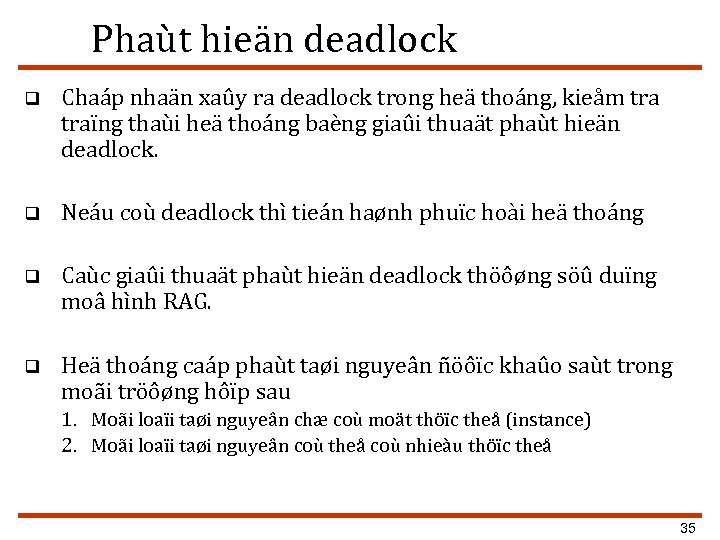 Phaùt hieän deadlock q Chaáp nhaän xaûy ra deadlock trong heä thoáng, kieåm traïng