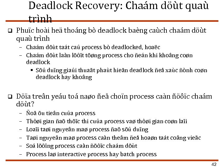Deadlock Recovery: Chaám döùt quaù trình q Phuïc hoài heä thoáng bò deadlock baèng