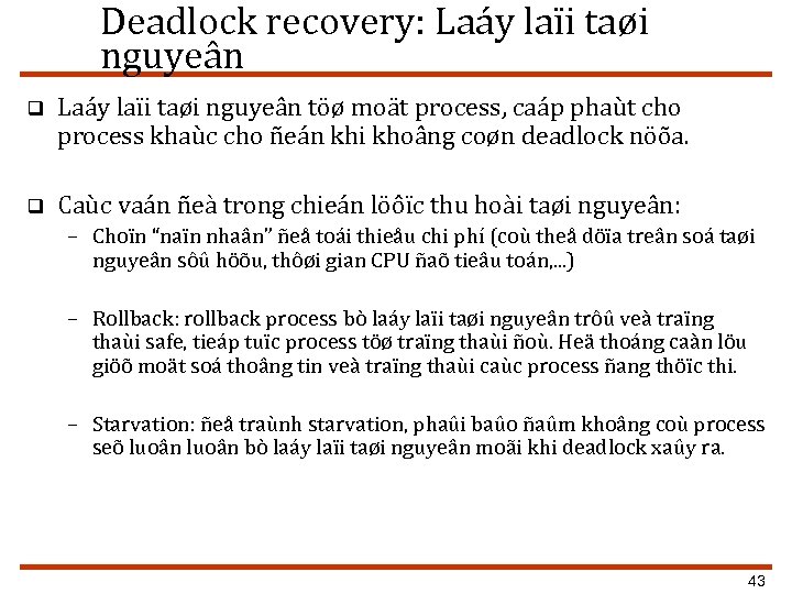 Deadlock recovery: Laáy laïi taøi nguyeân q Laáy laïi taøi nguyeân töø moät process,