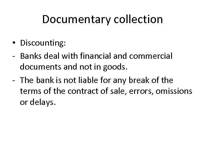 Documentary collection • Discounting: - Banks deal with financial and commercial documents and not
