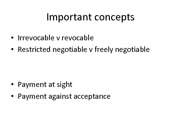 Important concepts • Irrevocable v revocable • Restricted negotiable v freely negotiable • Payment