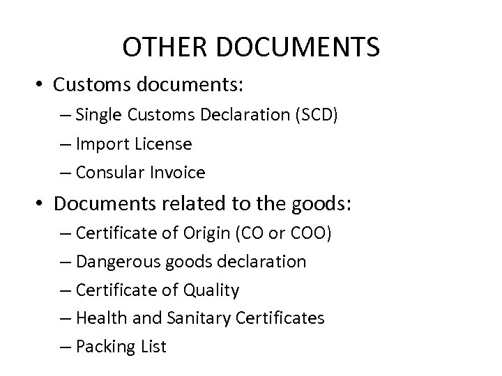 OTHER DOCUMENTS • Customs documents: – Single Customs Declaration (SCD) – Import License –