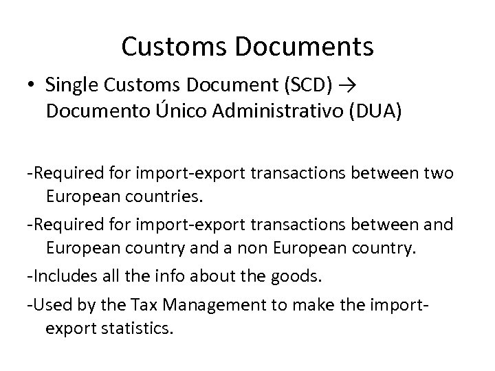 Customs Documents • Single Customs Document (SCD) → Documento Único Administrativo (DUA) -Required for