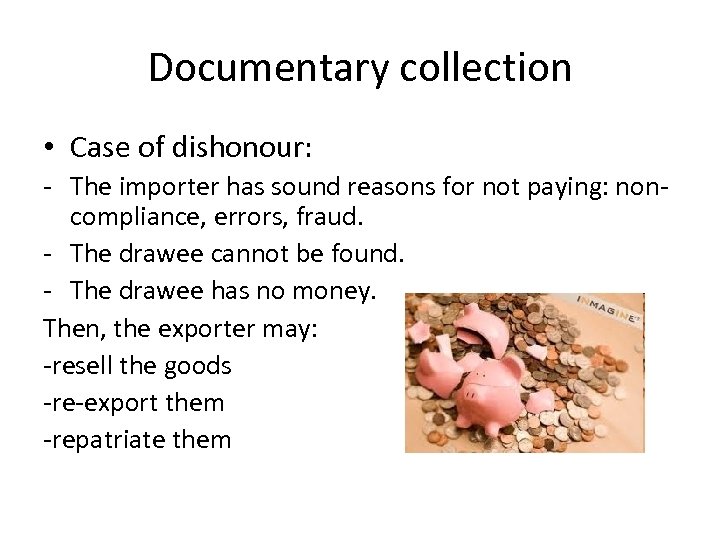 Documentary collection • Case of dishonour: - The importer has sound reasons for not