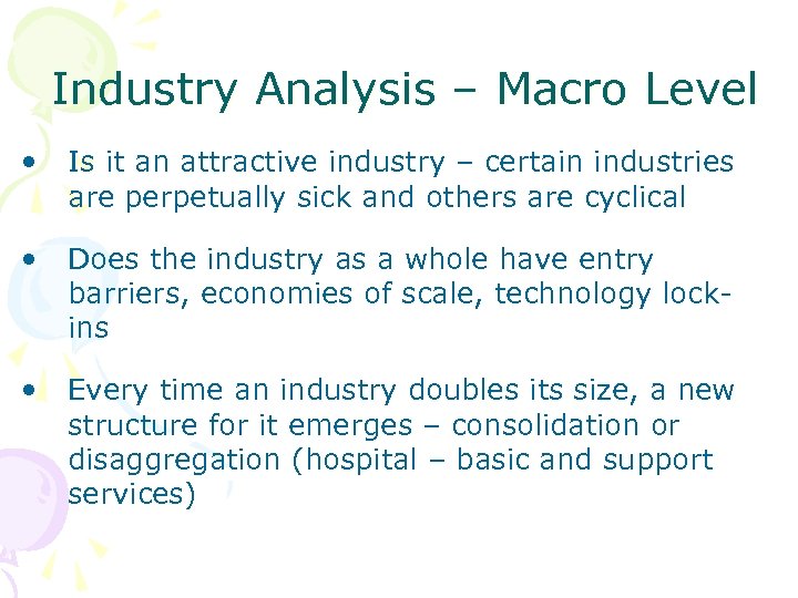 Industry Analysis – Macro Level • Is it an attractive industry – certain industries