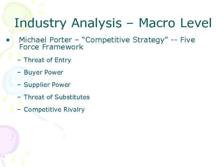 Industry Analysis – Macro Level • Michael Porter – “Competitive Strategy” -- Five Force