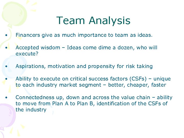 Team Analysis • Financers give as much importance to team as ideas. • Accepted