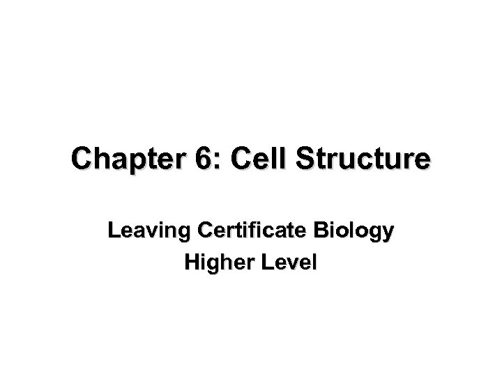 Chapter 6: Cell Structure Leaving Certificate Biology Higher Level 
