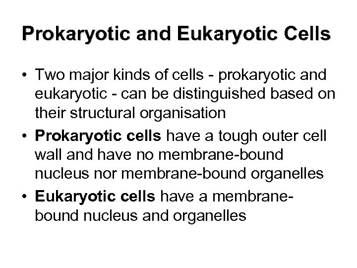 Prokaryotic and Eukaryotic Cells • Two major kinds of cells - prokaryotic and eukaryotic