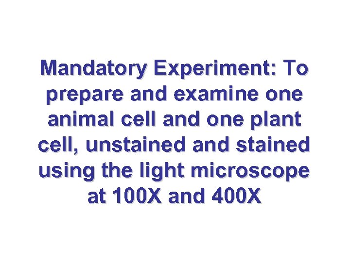 Mandatory Experiment: To prepare and examine one animal cell and one plant cell, unstained