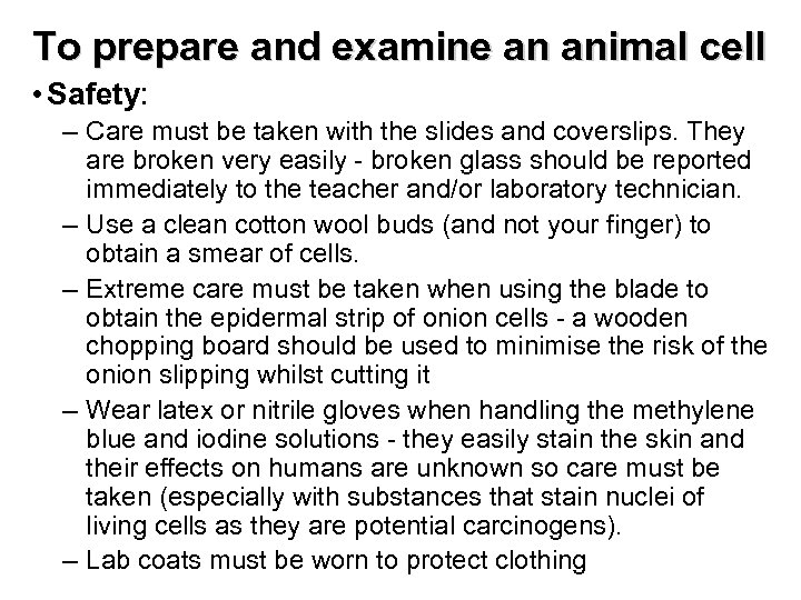 To prepare and examine an animal cell • Safety: – Care must be taken