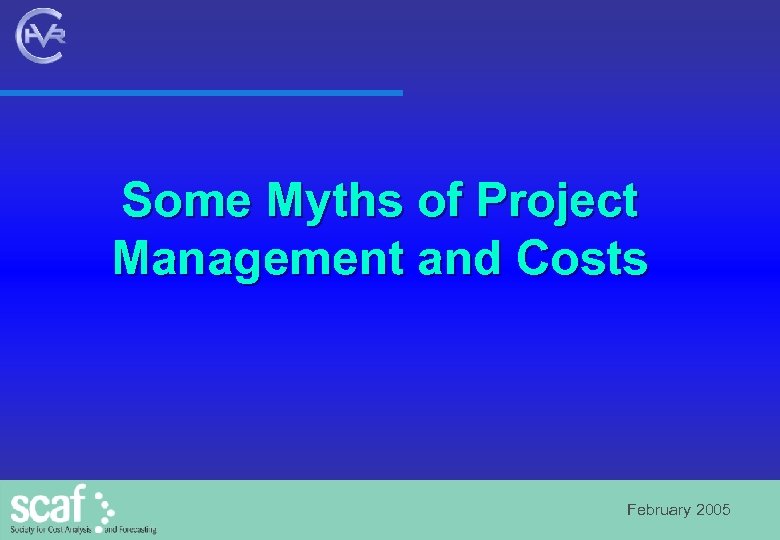 Some Myths of Project Management and Costs February 2005 