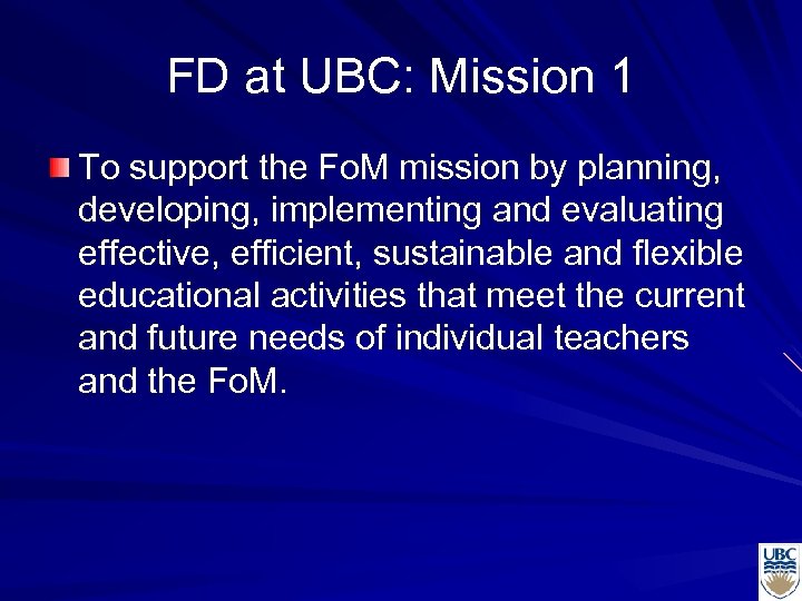FD at UBC: Mission 1 To support the Fo. M mission by planning, developing,